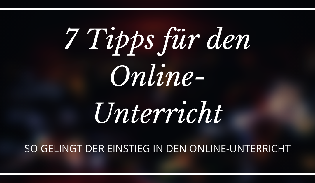 Tipps zum gelungenen Einstieg in den Online-Unterricht